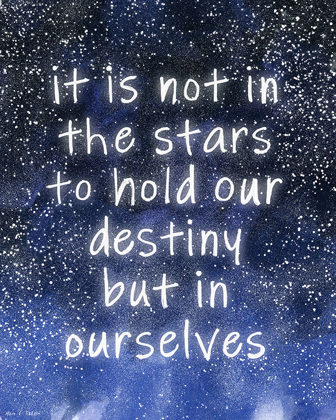It Is Not In The Stars To Hold Our Destiny – Quote Art Print