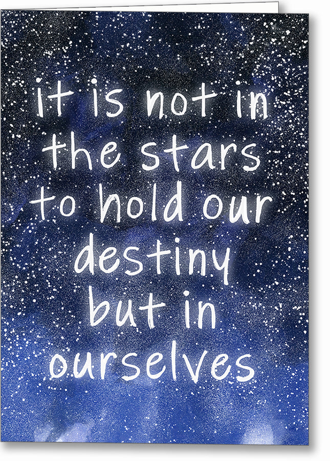 It Is Not In The Stars To Hold Our Destiny – Quote Greeting Card